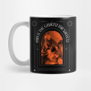 PAIN IS THE CATALYST OF SUCCESS Mug